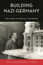 Building Nazi Germany: Place, Space, Architecture, and Ideology