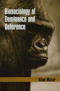 Title: Biosociology of Dominance and Deference, Author: Allan Mazur Syracuse University