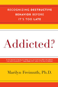 Title: Addicted?: Recognizing Destructive Behaviors Before It's Too Late, Author: Marilyn Freimuth