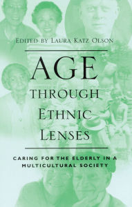Title: Age through Ethnic Lenses: Caring for the Elderly in a Multicultural Society, Author: Donald E. Gelfand
