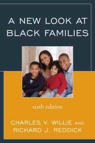 Title: A New Look at Black Families / Edition 6, Author: Charles V. Willie Charles William Eliot Professor Emeritus