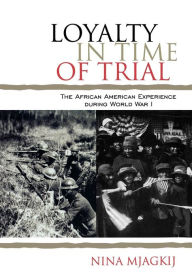 Loyalty in Time of Trial: The African American Experience During World War I