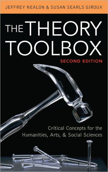 The Theory Toolbox: Critical Concepts for the Humanities, Arts, & Social Sciences