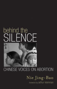 Title: Behind the Silence: Chinese Voices on Abortion, Author: Jing-Bao Nie