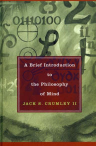 Title: A Brief Introduction to the Philosophy of Mind, Author: Jack S. Crumley II