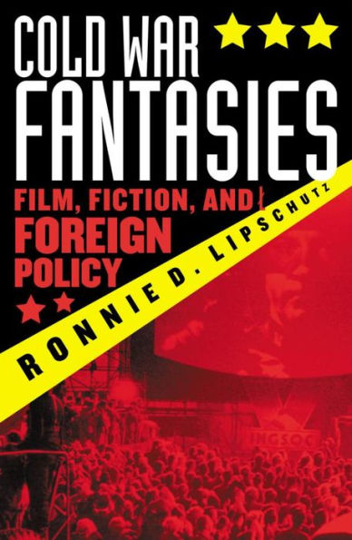 Cold War Fantasies: Film, Fiction, and Foreign Policy