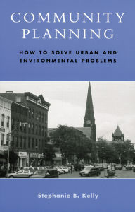 Title: Community Planning: How to Solve Urban and Environmental Problems, Author: Stephanie B. Kelly