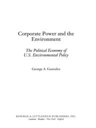 Title: Corporate Power and the Environment: The Political Economy of U.S. Environmental Policy, Author: George A. Gonzalez