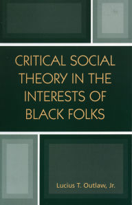 Title: Critical Social Theory in the Interests of Black Folks, Author: Lucius T. Outlaw Jr.