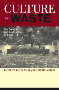 Title: Culture and Waste: The Creation and Destruction of Value, Author: Gay Hawkins