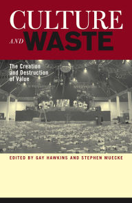 Title: Culture and Waste: The Creation and Destruction of Value, Author: John Frow