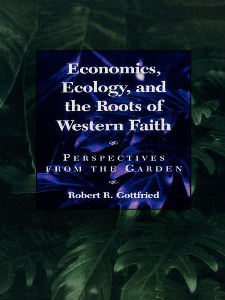 Economics, Ecology, and the Roots of Western Faith: Perspectives from the Garden