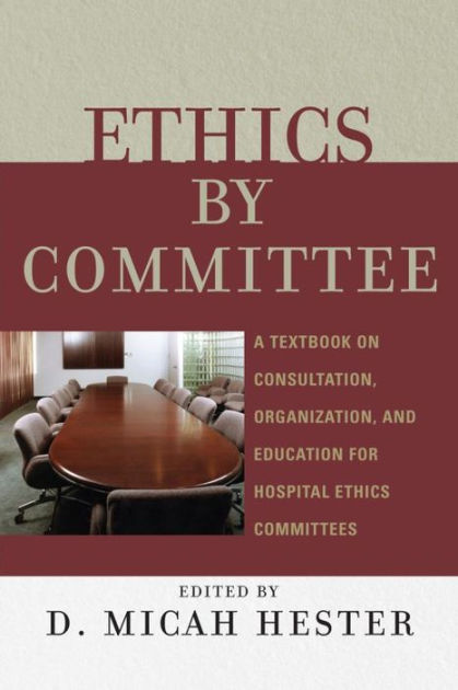 ethics-by-committee-a-textbook-on-consultation-organization-and