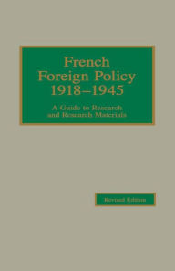 French Foreign Policy, 1918-1945: A Guide to Research and Research Materials