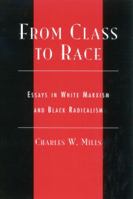 Title: From Class to Race: Essays in White Marxism and Black Radicalism, Author: Charles Mills