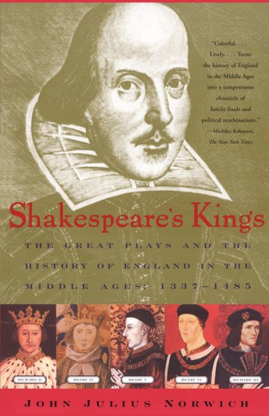 Shakespeare's Kings: The Great Plays and the History of England in the Middle Ages: 1337-1485