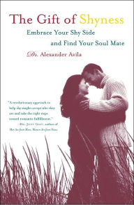 The Gift of Shyness: Embrace Your Shy Side and Find Your Soul Mate