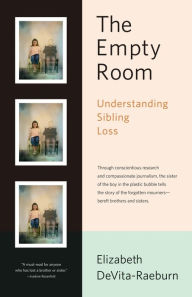 Title: The Empty Room: Surviving the Loss of a Brother or Sister at Any Age, Author: Elizabeth DeVita-Raeburn