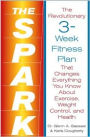 The Spark: The Revolutionary 3-Week Fitness Plan That Changes Everything You Know About Exercise, Weight Control, and Health