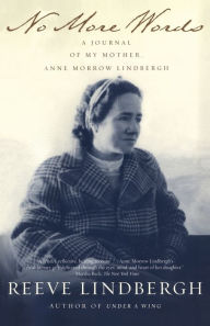 Title: No More Words: A Journal of My Mother, Anne Morrow Lindbergh, Author: Reeve Lindbergh
