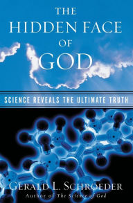 Title: The Hidden Face of God: Science Reveals the Ultimate Truth, Author: Gerald L. Schroeder Ph.D.