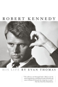 Title: Robert Kennedy: His Life, Author: Evan Thomas