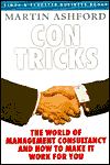 Con Tricks: The World of Management Consultancy And How To Make It Work For You