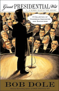 Great Presidential Wit (...I Wish I Was in the Book): A Collection of Humorous Anecdotes and Quotations