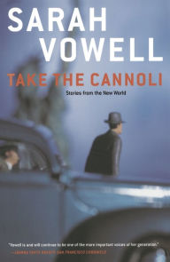 Title: Take the Cannoli: Stories From the New World, Author: Sarah Vowell