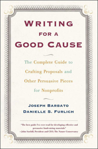 Writing for a Good Cause: The Complete Guide to Crafting Proposals and Other Persuasive Pieces for Nonprofits