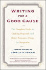 Writing for a Good Cause: The Complete Guide to Crafting Proposals and Other Persuasive Pieces for Nonprofits