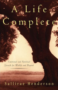 Title: A Life Complete: Emotional and Spiritual Growth for Midlife and Beyond, Author: Sallirae Henderson