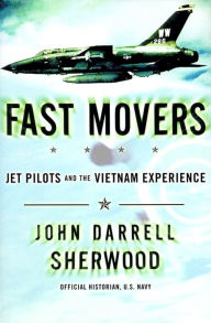 Title: Fast Movers: Jet Pilots and the Vietnam Experience, Author: John Sherwood