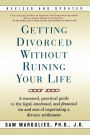 Getting Divorced Without Ruining Your Life: A Reasoned, Practical Guide to the Legal, Emotional and Financial Ins and Outs of Negotiating a Divorce Settlement