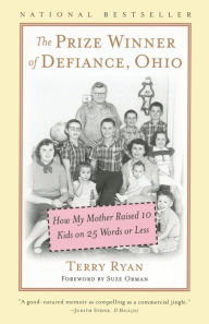 Title: The Prize Winner of Defiance, Ohio: How My Mother Raised 10 Kids on 25 Words or Less, Author: Terry Ryan