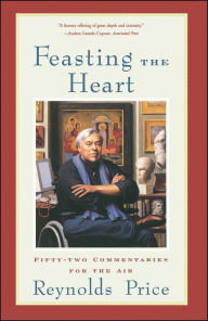 Title: Feasting the Heart: Fifty-two Commentaries for the Air, Author: Reynolds Price