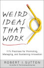 Weird Ideas That Work: 11 1/2 Practices for Promoting, Managing, and Sustaining Innovation