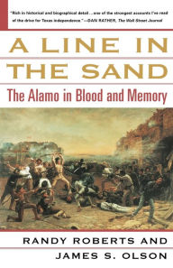 Title: A Line in the Sand: The Alamo in Blood and Memory, Author: Randy Roberts