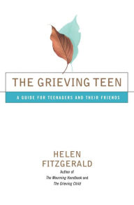 Title: The Grieving Teen: A Guide for Teenagers and Their Friends, Author: Helen Fitzgerald
