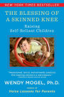 The Blessing of a Skinned Knee: Using Timeless Teachings to Raise Self-Reliant Children