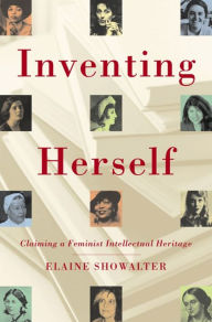 Title: Inventing Herself: Claiming a Feminist Intellectual Heritage, Author: Elaine Showalter