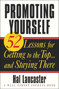 Promoting Yourself: 52 Lessons for Getting to the Top ... and Staying There