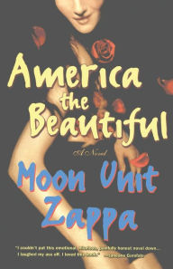 Title: America the Beautiful: A Novel, Author: Moon Unit Zappa