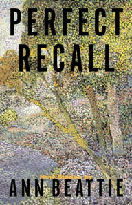 Title: Perfect Recall: A Story by Ann Beattie, Author: Ann Beattie