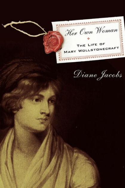 Her Own Woman The Life Of Mary Wollstonecraft By Diane Jacobs Nook Book Ebook Barnes Noble