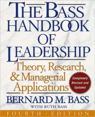 Title: The Bass Handbook of Leadership: Theory, Research, and Managerial Applications / Edition 4, Author: Bernard M. Bass