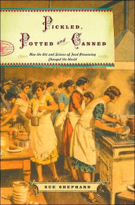 Pickled, Potted and Canned: How the Art and Science of Food Preserving Changed the World