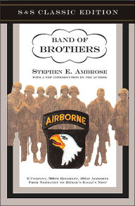 Title: Band of Brothers: E Company, 506th Regiment, 101st Airborne from Normandy to Hitler's Eagle's Nest, Author: Stephen E. Ambrose
