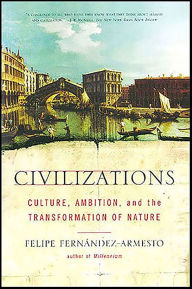 Title: Civilizations: Culture, Ambition, and the Transformation of Nature, Author: Felipe Fernández-Armesto