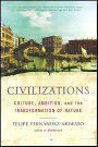 Civilizations: Culture, Ambition, and the Transformation of Nature